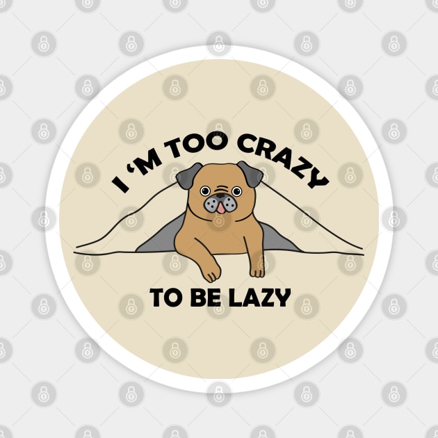 I,m too crazy to be lazy Magnet by grafart